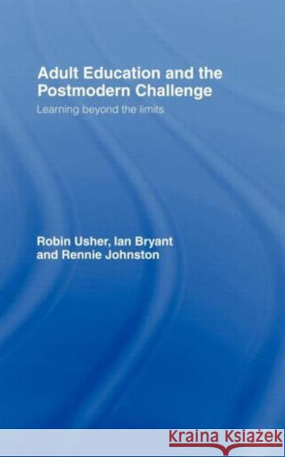 Adult Education and the Postmodern Challenge: Learning Beyond the Limits Bryant, Ian 9780415120203 Routledge