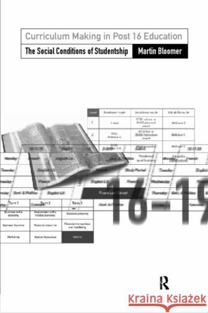 Curriculum Making in Post-16 Education: The Social Conditions of Studentship Bloomer, Martin 9780415120234