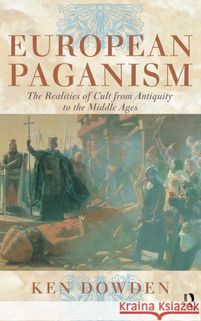 European Paganism: The Realities of Cult from Antiquity to the Middle Ages Dowden, Ken 9780415120340