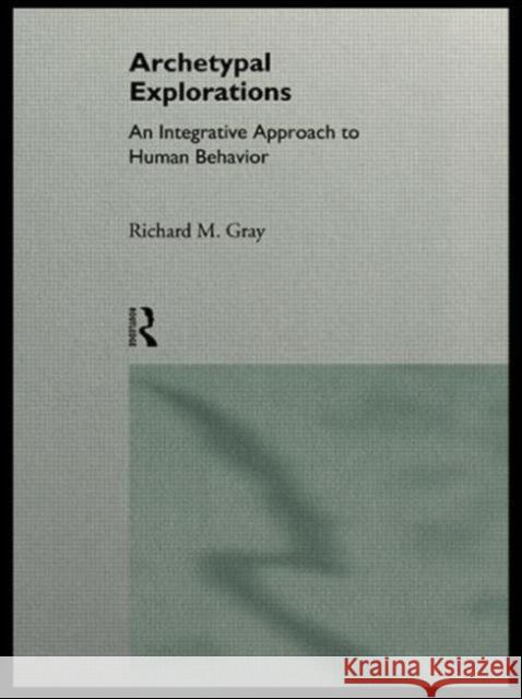 Archetypal Explorations: Towards an Archetypal Sociology Gray, Richard M. 9780415121170 Routledge