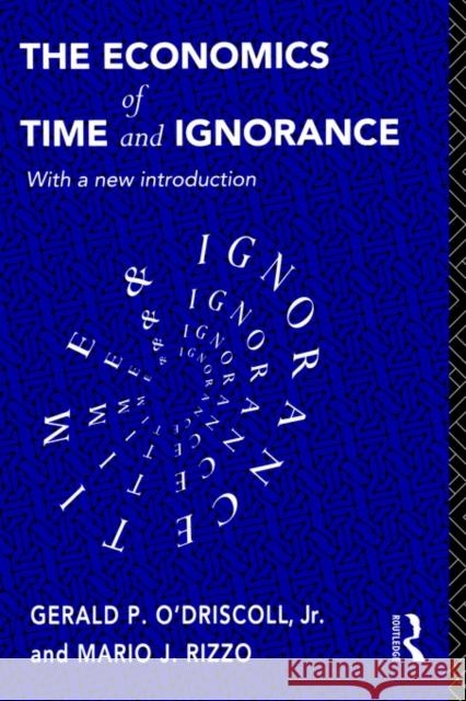 The Economics of Time and Ignorance: With a New Introduction O'Driscoll Jnr, Gerald P. 9780415121200 Routledge