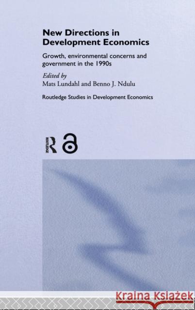 New Directions in Development Economics : Growth, Environmental Concerns and Government in the 1990s Mats Lundahl Benno J. Ndulu 9780415121217