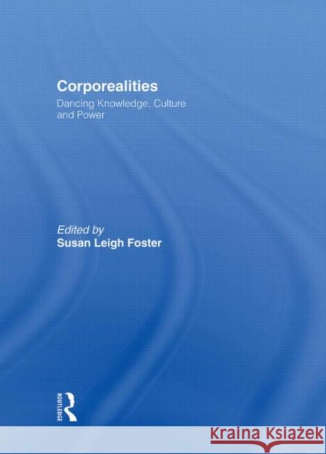 Corporealities : Dancing Knowledge, Culture and Power Susan Foster Susan Leigh Foster 9780415121385 Routledge