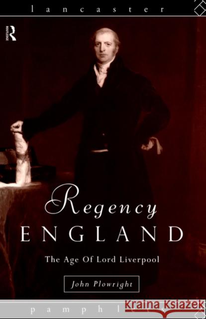 Regency England: The Age of Lord Liverpool Plowright, John 9780415121408 0