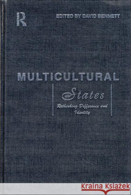 Multicultural States: Rethinking Difference and Identity Bennett, David 9780415121583 Routledge