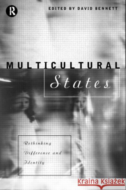 Multicultural States : Rethinking Difference and Identity David Bennett 9780415121590 Routledge