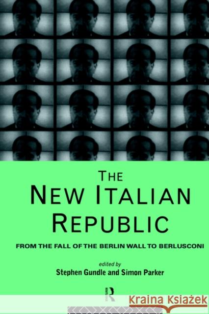 The New Italian Republic: From the Fall of the Berlin Wall to Berlusconi Gundle, Stephen 9780415121620 Routledge