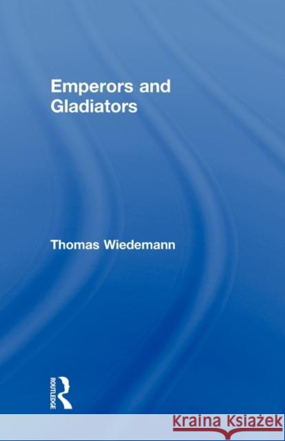 Emperors and Gladiators Thomas Wiedemann T. Wiedemann Wiedemann Thoma 9780415121644