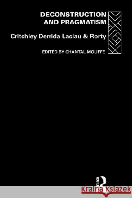 Deconstruction and Pragmatism Chantal Mouffe Critchley Simon                          Simon Critchley 9780415121699 Routledge