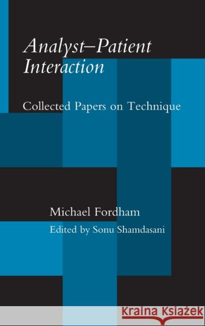 Analyst-Patient Interaction: Collected Papers on Technique Fordham, Michael 9780415121842 Routledge