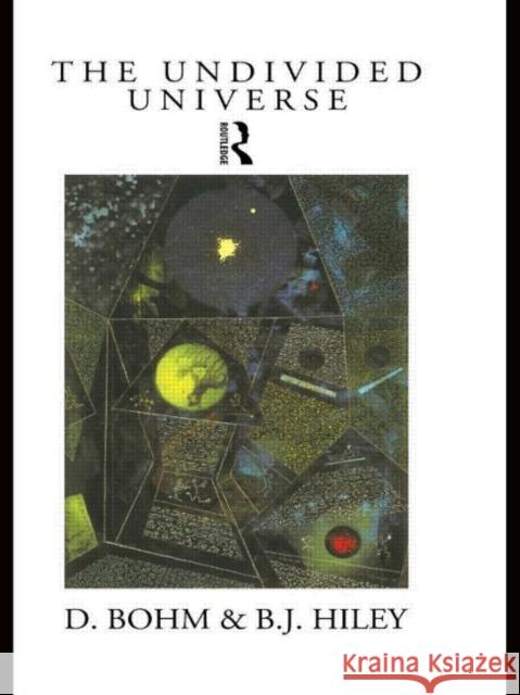 The Undivided Universe: An Ontological Interpretation of Quantum Theory Bohm, David 9780415121859