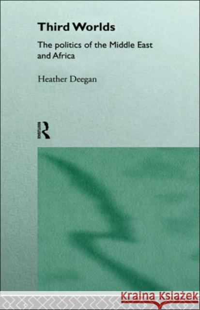 Third Worlds: Politics in the Middle East and Africa Deegan, Heather 9780415122184