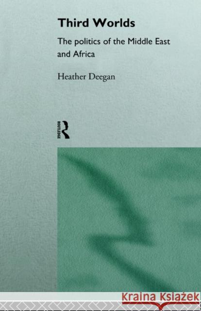 Third Worlds: Politics in the Middle East and Africa Deegan, Heather 9780415122191