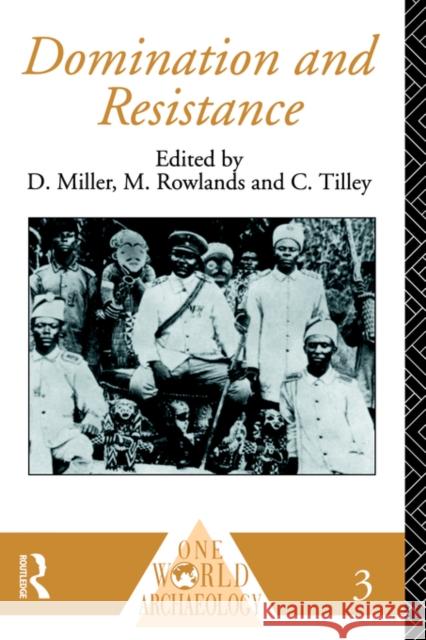 Domination and Resistance Daniel Miller Daniel Miller 9780415122542 Routledge
