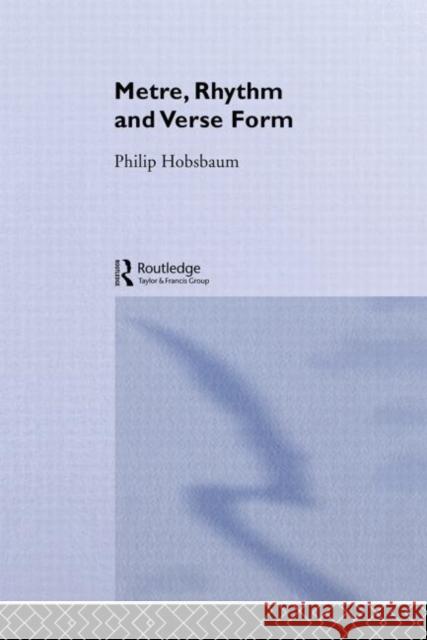 Metre, Rhythm and Verse Form Philip Hobsbaum 9780415122672 Routledge