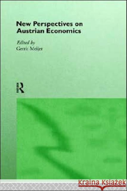 New Perspectives on Austrian Economics Gerrit Meijer Gerrit Meijer G. Meijer 9780415122832 Routledge
