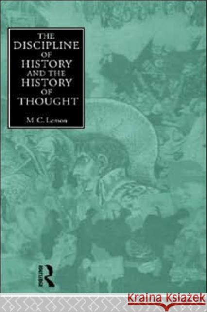 The Discipline of History and the History of Thought M. C. Lemon Lemon M. C.                              M. C. Lemon 9780415123464 Routledge