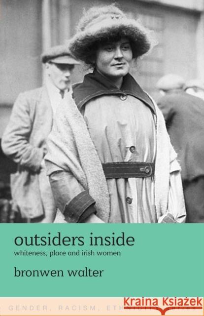 Outsiders Inside : Whiteness, Place and Irish Women Bronwen Walter 9780415123983 Routledge