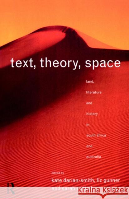 Text, Theory, Space: Land, Literature and History in South Africa and Australia Darian-Smith, Kate 9780415124089