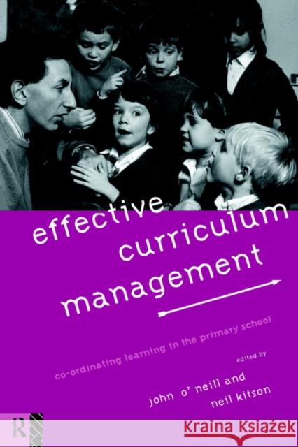 Effective Curriculum Management: Co-ordinating Learning in the Primary School Kitson, Neil 9780415124096 Routledge