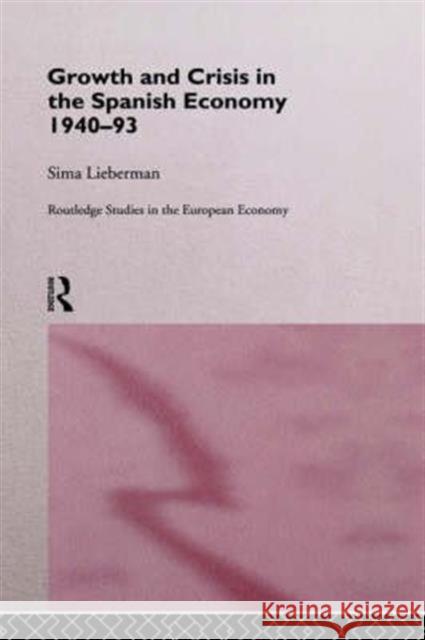 Growth and Crisis in the Spanish Economy: 1940-1993 Sima Lieberman Lieberman Sima 9780415124287 Routledge