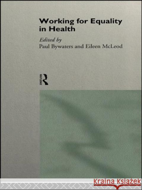 Working for Equality in Health Paul Bywaters 9780415124652 Routledge