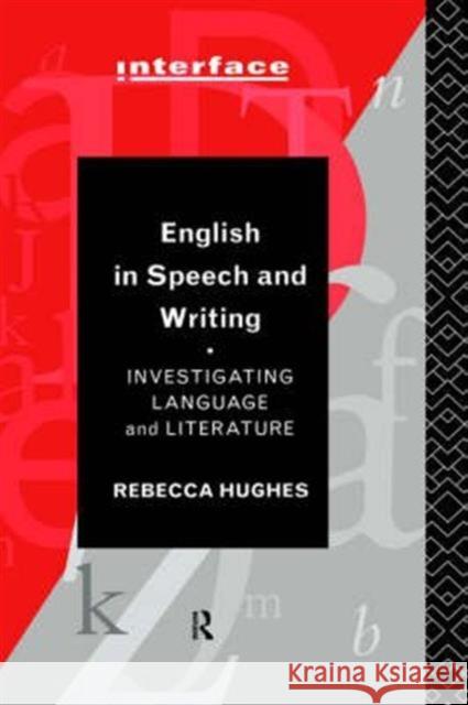 English in Speech and Writing: Investigating Language and Literature Hughes, Rebecca 9780415124805