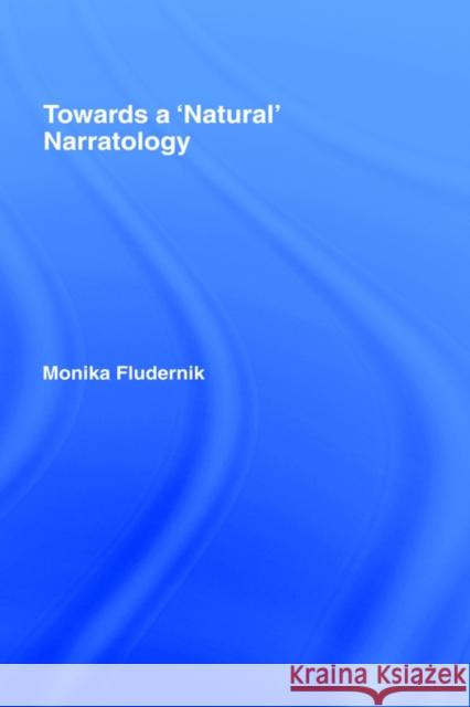 Towards a 'Natural' Narratology Monika Fludernik M. Fludernik Fludernik Monik 9780415124829
