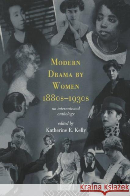 Modern Drama by Women 1880s-1930s Katherine E. Kelly 9780415124935 Routledge