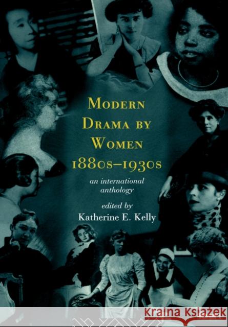 Modern Drama by Women 1880s-1930s Katherine E. Kelly 9780415124942 0