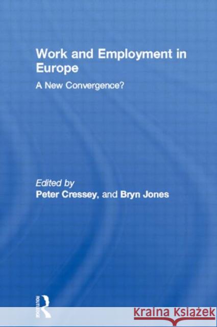 Work and Employment in Europe: A New Convergence? Cressey, Peter 9780415125321 Routledge