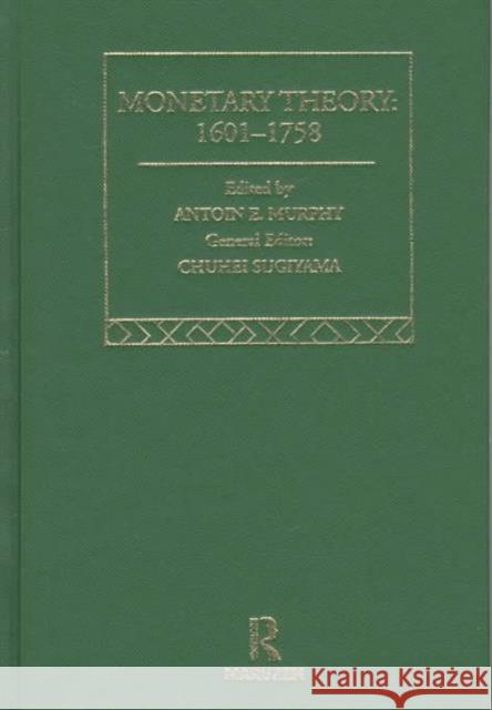 Monetary Theory: 1601-1758 Antoin Murphy Murphy Antoin                            Antoin E. Murphy 9780415125338 Routledge