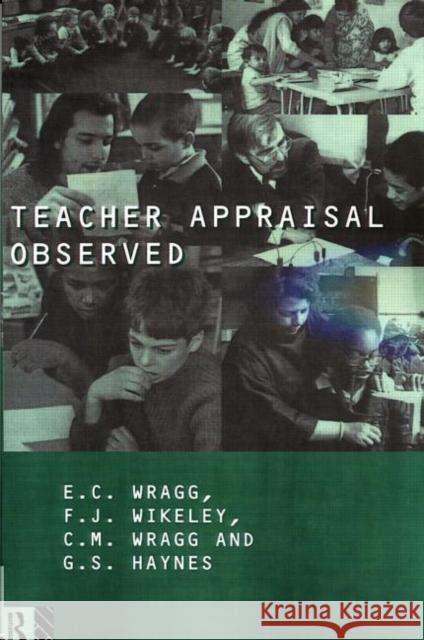 Teacher Appraisal Observed E. C. Wragg Haynes G.                                E. C. Wragg 9780415125819 Routledge