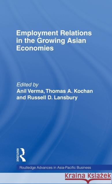 Employment Relations in the Growing Asian Economies Anil Verma 9780415125840 Routledge