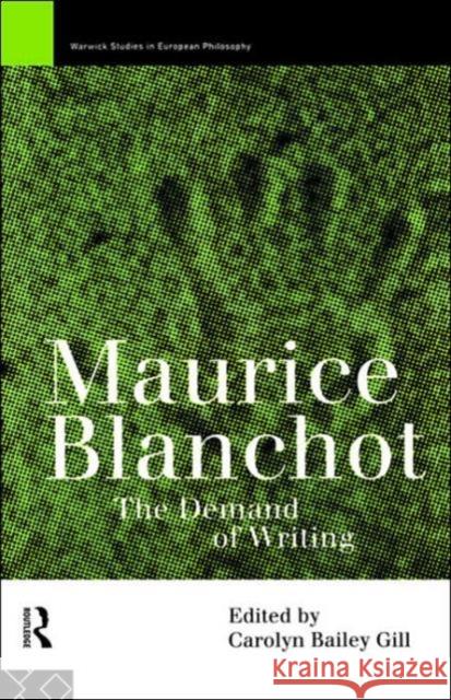 Maurice Blanchot: The Demand of Writing Gill, Carolyn Bailey 9780415125956 Routledge