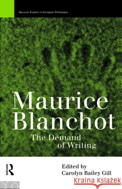Maurice Blanchot: The Demand of Writing Gill, Carolyn Bailey 9780415125963 Routledge