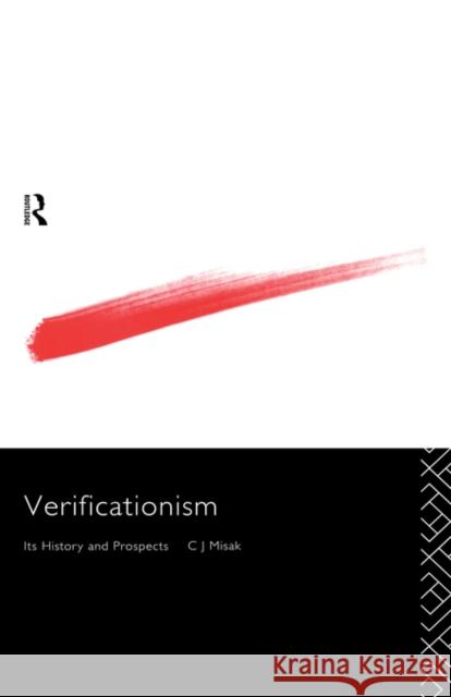 Verificationism: Its History and Prospects Misak, C. J. 9780415125987 Routledge