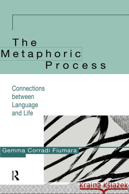 The Metaphoric Process: Connections Between Language and Life Fiumara, Gemma Corradi 9780415126243 Routledge