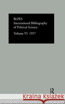 Intl Biblio Pol SC 1957 Vol 6 Compiled by the British Library of Polit 9780415126434 Routledge