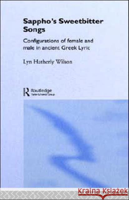 Sappho's Sweetbitter Songs Lyn Hatherly Wilson Lynette Wilson Wilson Hatherly 9780415126700 Routledge