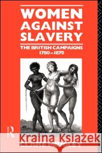 Women Against Slavery: The British Campaigns, 1780-1870 Midgley, Clare 9780415127080 0