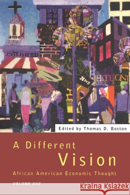 A Different Vision: African American Economic Thought, Volume 1 Boston, Thomas D. 9780415127158 Routledge