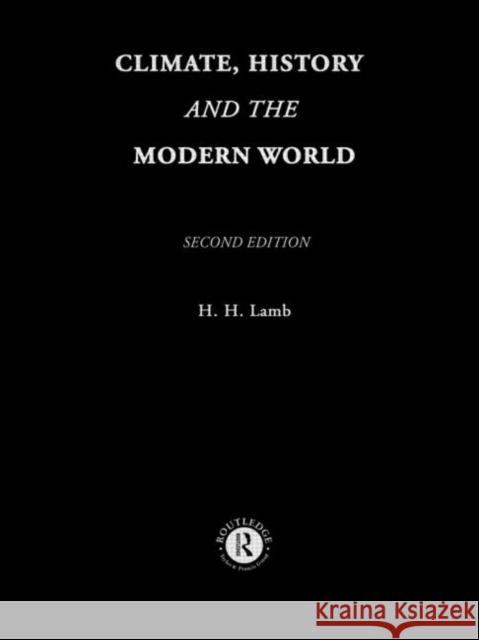 Climate, History and the Modern World H. H. Lamb H. Lam 9780415127356 Routledge