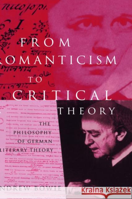 From Romanticism to Critical Theory: The Philosophy of German Literary Theory Bowie, Andrew 9780415127622 Routledge