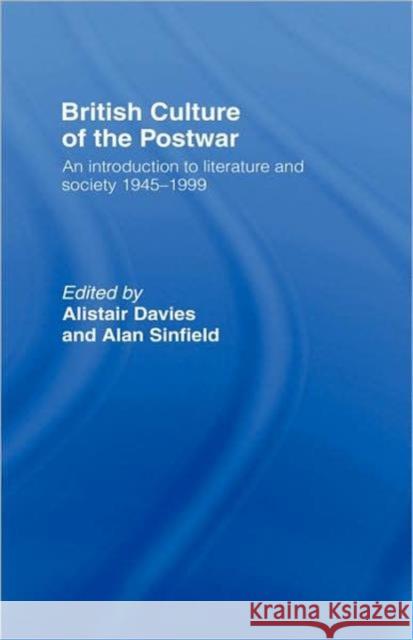British Culture of the Post-War: An Introduction to Literature and Society 1945-1999 Davies, Alastair 9780415128100 Routledge