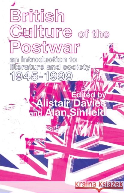 British Culture of the Post-War: An Introduction to Literature and Society 1945-1999 Davies, Alastair 9780415128117 Routledge