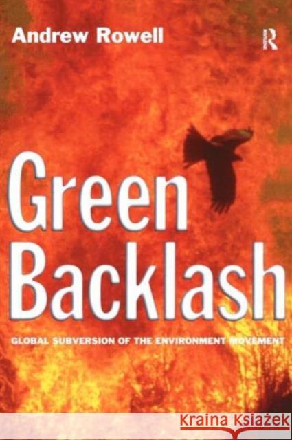 Green Backlash: Global Subversion of the Environment Movement Rowell, Andrew 9780415128285