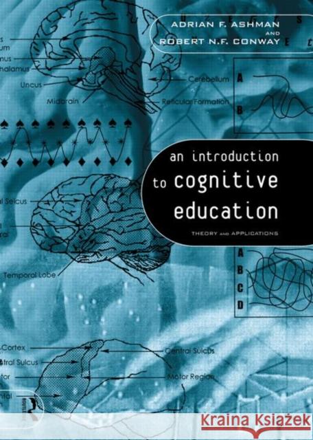 An Introduction to Cognitive Education : Theory and Applications Adrian F. Ashman A. F. Ashman Robert Conway 9780415128391 Routledge