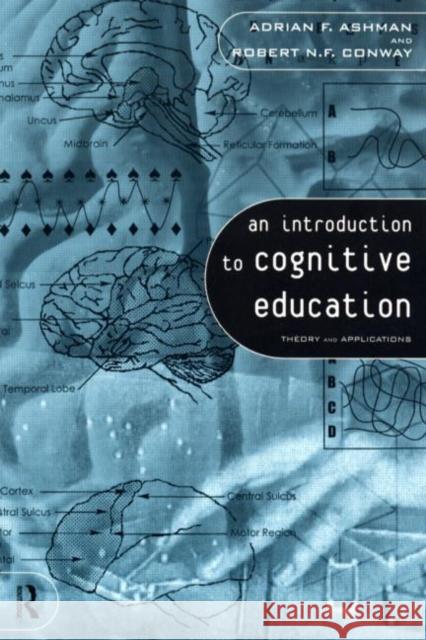 An Introduction to Cognitive Education : Theory and Applications A. F. Ashman Adrian Ashman Ashman Adrian 9780415128407 Routledge