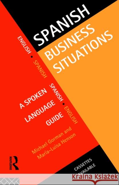 Spanish Business Situations: A Spoken Language Guide Gorman, Michael 9780415128483 Routledge